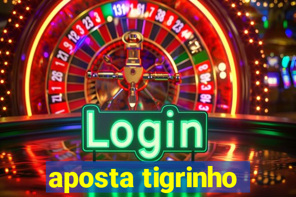 aposta tigrinho